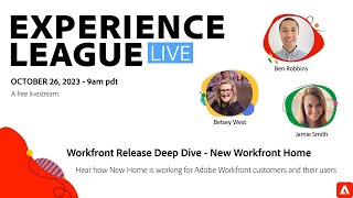 Adobe Experience League Live:  Workfront Release Deep Dive - New Workfront Home