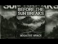 Negative Space - Before the Sun Breaks