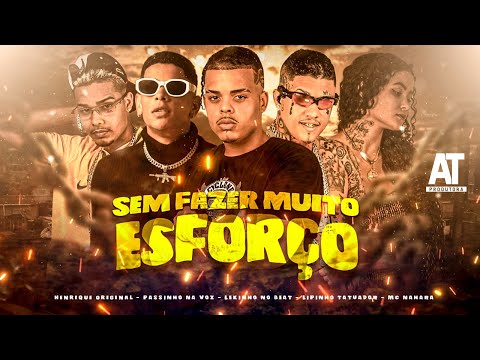 SEM FAZER MUITO ESFORÇO - HENRIQUE ORIGINAL, PASSINHO NA VOZ, LEKINHO BEAT, LIPINHO TATUADOR, NANARA