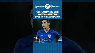 Septian David Maulana akan Hengkang dari PSIS Semarang, Berikan Kode Ini