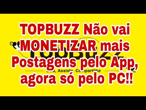 TOPBUZZ Não vai MONETIZAR mais Postagens pelo App, agora só pelo PC!!