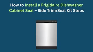 How to Install a Frigidaire Dishwasher Cabinet Seal – Side Trim/Seal Kit Steps