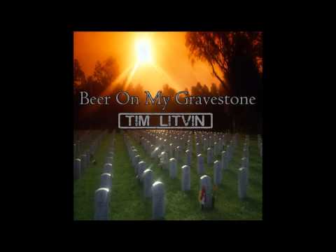 Tim Litvin - Beer On My Gravestone