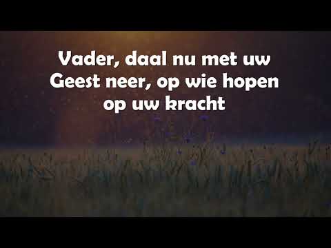 Opwekking met tekst 463 Vader daal nu met Uw Geest neer (versie 5 ingekort)