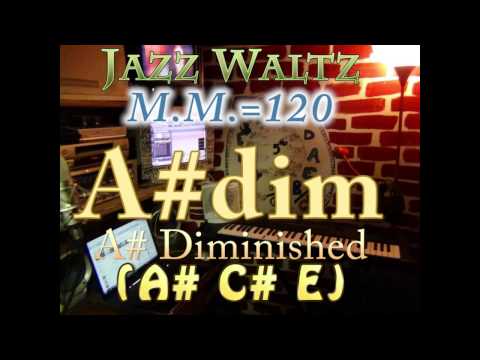 A#dim Diminished (A# C# E) Jazz Waltz - M.M.=120 - One Chord Vamp