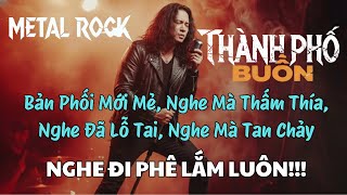 THÀNH PHỐ BUỒN - LAM PHƯƠNG - METAL ROCK VERSION | NHẠC DỐC QUÊ TA