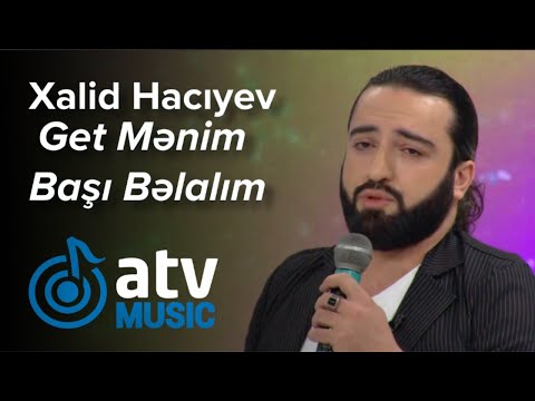 Xalid Hacıyev - Get Mənim Başı Bəlalım  (Günün Sədası)