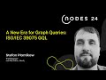 NODES 2024 A New Era For Graph Queries ISO IEC 39075 GQL