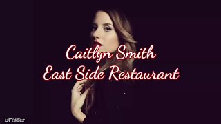 Caitlyn Smith - East Side Restaurant (Lyrics)