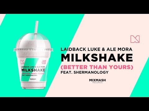 Laidback Luke & Ale Mora (feat. Shermanology) - Milkshake (Better Than Yours) [Out Now!]
