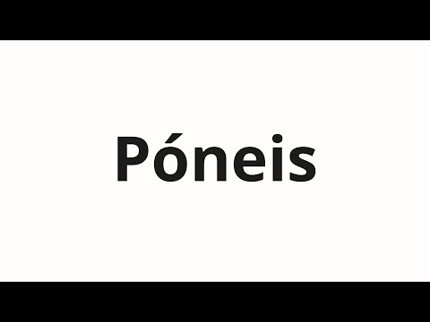 How to pronounce Póneis