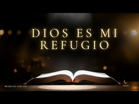 Dios Es Mi Refugio Cuando Todo Se Derrumba | Alabanzas Que Traen Paz