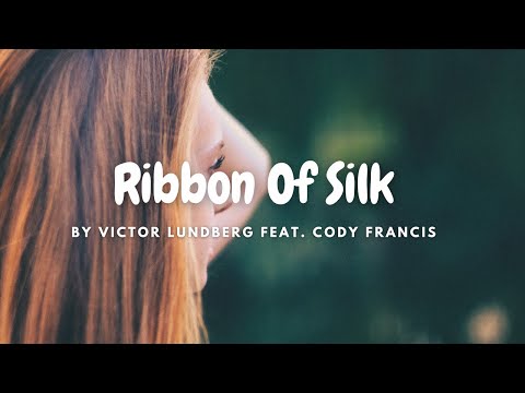 [Lyrics] Ribbon Of Silk- Victor Lundberg Feat. Cody Francis || To‌ ‌try to let‌ ‌it‌ ‌go ‌||