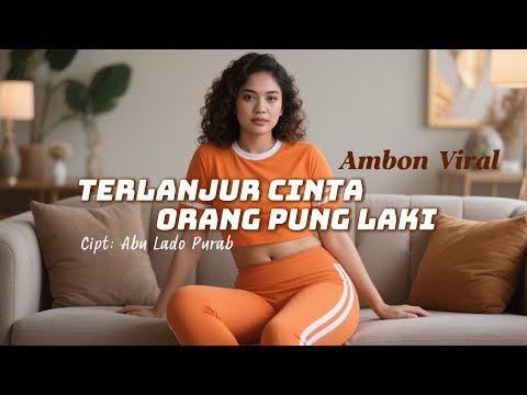 TERLANJUR CINTA ORANG PUNG LAKI || Cipt : Abu Lado Purab || LAGU AMBON VIRAL