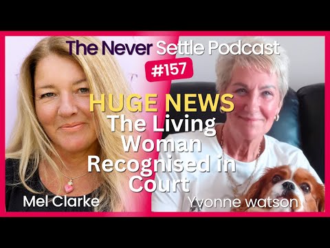 THIS IS HUGE! Living Woman Recognised in Court with Yvonne Watson on The Never Settle Podcast