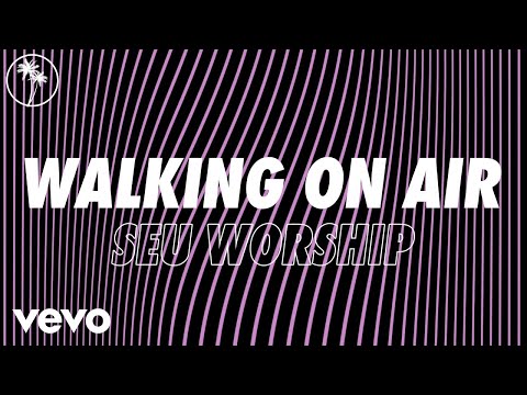 SEU Worship, Chelsea Plank - Walking on Air (Official Lyric Video)