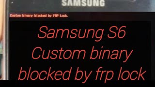 Samsung s6 custom binary blocked by frp lock| how to solve custom binary blocked by frp lock|