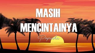 Download lagu Masih Mencintainya - Papinka LIRIK mp3 Download lagu Masih Mencintainya - Papinka LIRIK mp3
