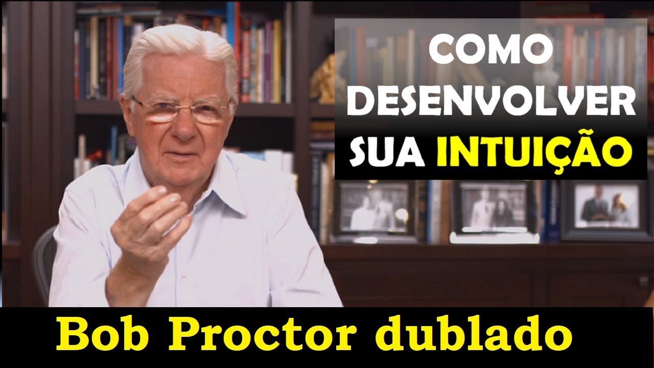 Bob proctor - Como desenvolver sua intuição (dublado)