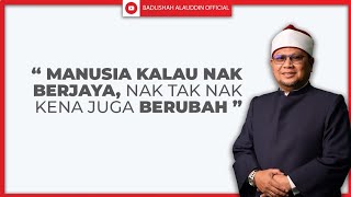Download lagu 'MANUSIA KALAU NAK BERJAYA, NAK TAK NAK KENA JUGA BERUBAH' - Ustaz Dato' Badli Shah Alauddin mp3