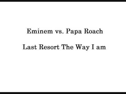 Eminem vs. Papa Roach last resort the way i am mashup