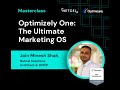 Optimizely One The Ultimate Marketing OS Webinar Recording