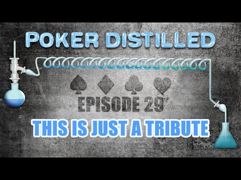 Poker Distilled Podcast - Episode 29: This is Just a Tribute
