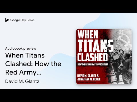 When Titans Clashed: How the Red Army Stopped… by David M. Glantz · Audiobook preview