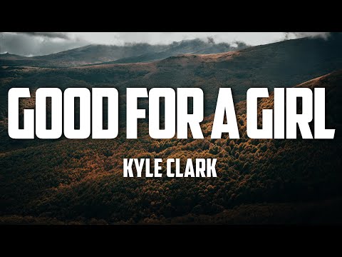 Good For A Girl - Kyle Clark