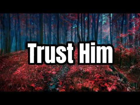 Trust Him - Nick Neel | Lyrics