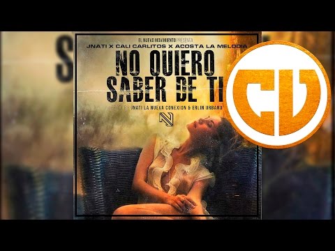 J Nati ft. Cali Carlitos & Acosta La Melodia - No Quiero Saber De Ti (Reggaeton Romántico 2017)