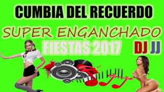 Cumbia del Recuerdo fiestas 2017 Super enganchado DJ JJ