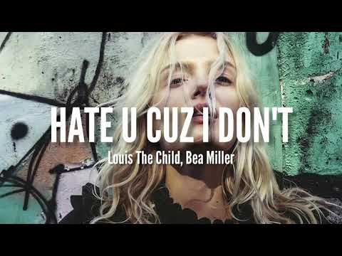 Louis The Child, Bea Miller - hate u cuz i don't (Lyrics)