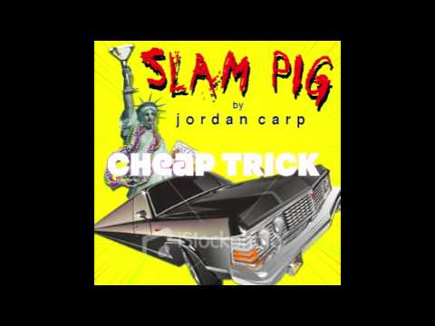 Jordan Carp - Cheap Trick - Slam Pig