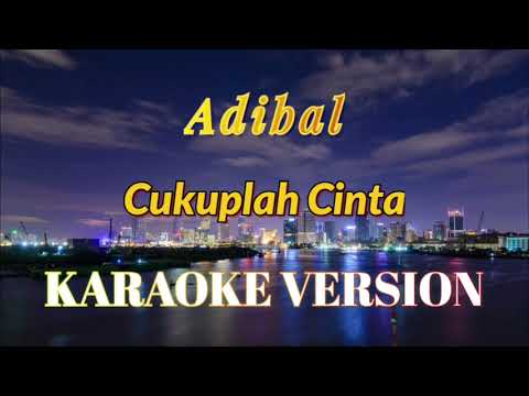 Adibal - Cukuplah Cinta Karaoke