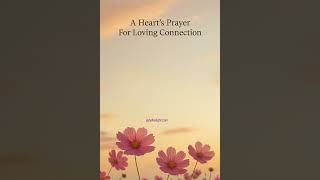 A Heart's Prayer For Loving Connection --- Ellaeenah JadeFire