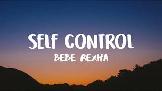 Bebe Rexha - &#39;Self Control&#39; (Lyrics)
