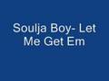 Soulja Boy- Let me get em 
