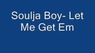 Soulja Boy- Let me get em