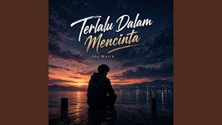 Download lagu Terlalu Dalam Mencinta mp3 Download lagu Terlalu Dalam Mencinta mp3