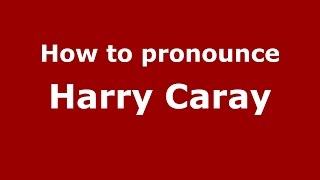 How to pronounce Harry Caray
