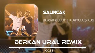 Burak Bulut & Kurtuluş Kuş - Kapandı Bu Eski Yara (SALINCAK) (Berkan Ural Remix) Lyrics-Sözleri