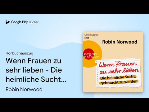„Wenn Frauen zu sehr lieben - Die heimliche…“ von Robin Norwood · Hörbuchauszug