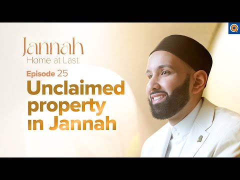 The Unclaimed Property in Jannah | Ep. 25 | #JannahSeries with Dr. Omar Suleiman — Dr. Omar Suleiman