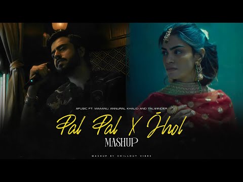 Pal Pal x Jhol  - Afusic Ft. Talwiinder | Maanu x Annural Khalid | Chillout Vibes