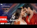 Le Aaunga Lyrical SatyaPrem Ki Katha Kartik Kiara Tanishk Bagchi Vayu ArijitSingh Sajid N Sameer