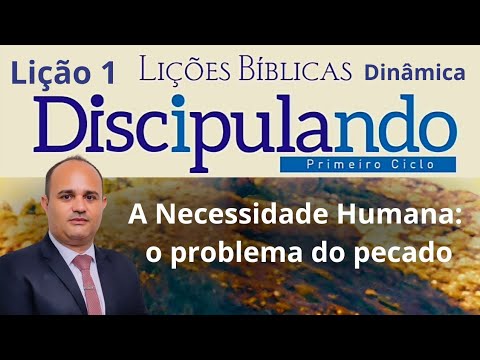 Discipulado- Lição 1 A Necessidade Humana: O Problema do Pecado/ Primeiro Ciclo ( Dinâmicas)
