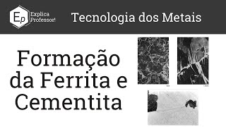 Formação da Ferrita e Cementita | Ferrita de Widmanstätten | Aula 13