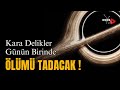 Kara Delik Nasıl Oluşur Nasıl Yok Olur Doos TV