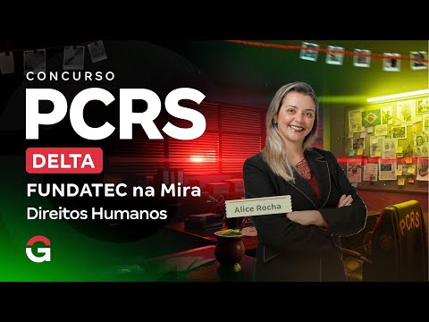 Concurso Delta PC RS | FUNDATEC na Mira: Direitos Humanos